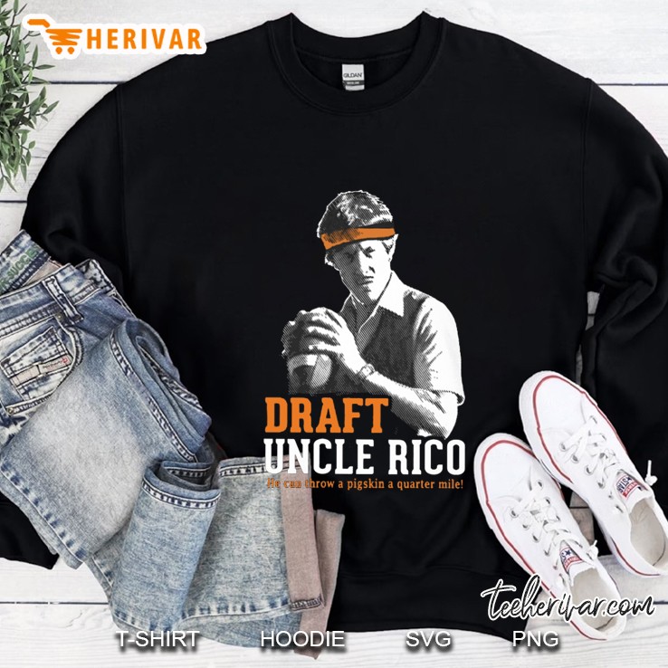 Draft Uncle Rico He Can Throw A Pigskin A Quarter Mile Sweatshirt