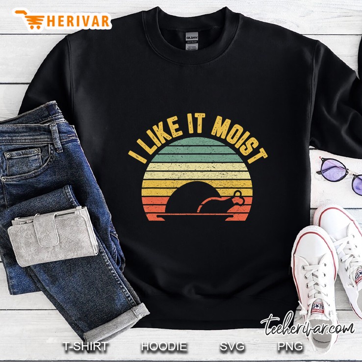 I Like It Moist Turkey Thanksgiving Vintage Version Sweatshirt