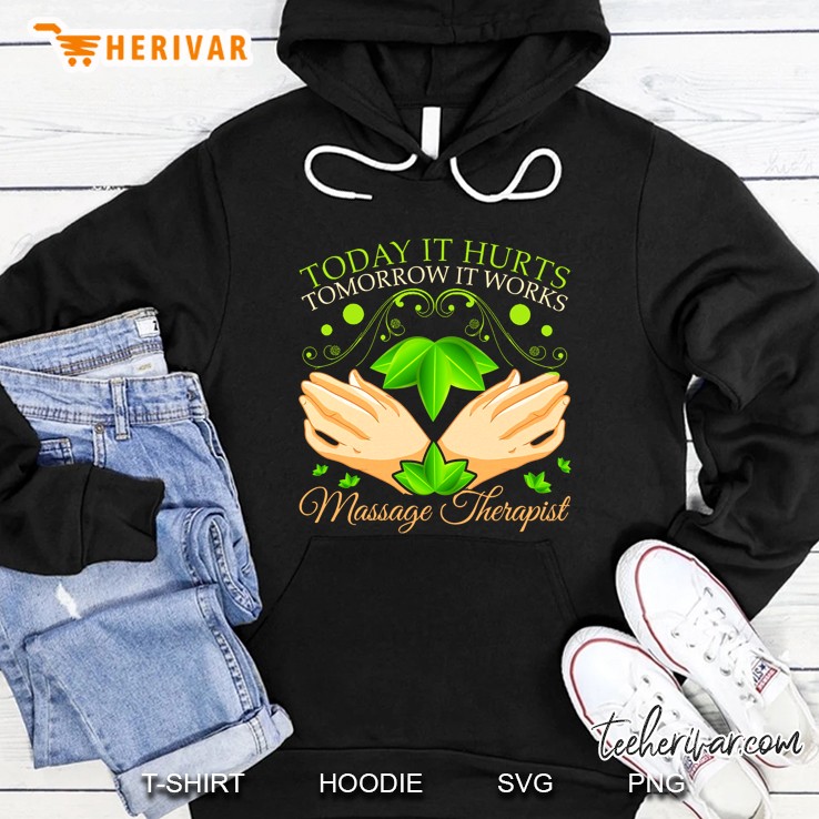 Today It Hurts Tomorrow It Works Massage Therapist Hoodie
