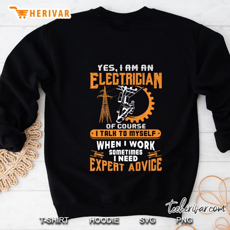 Yes I Am An Electrician Of Course I Talk To Myself When I Work Sometimes Sweatshirt