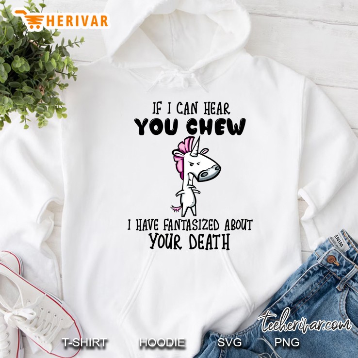 If I Can Hear You Chew I Have Fantasized About Your Death Unicorn Version Hoodie