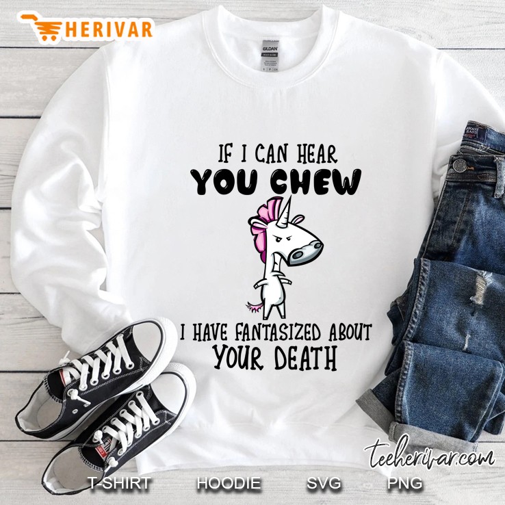 If I Can Hear You Chew I Have Fantasized About Your Death Unicorn Version Sweatshirt