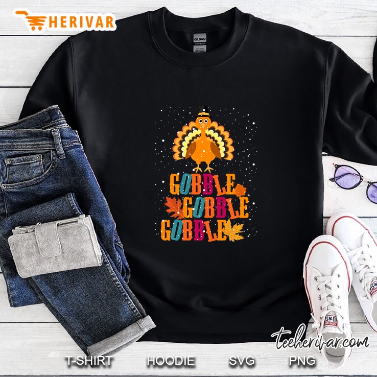 Gobble Gobble Gobble Happy Thanksgiving Cute Turkey Sweatshirt