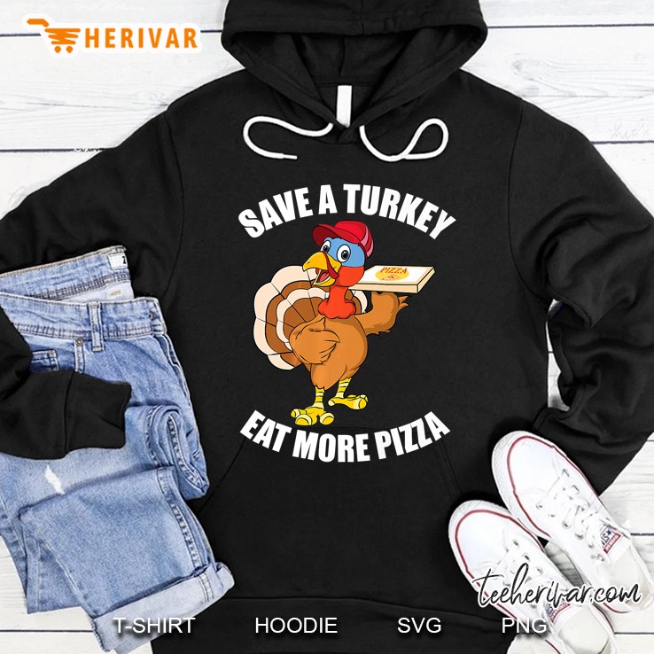 Save A Turkey Eat More Pizza Funny Thanksgiving Hoodie