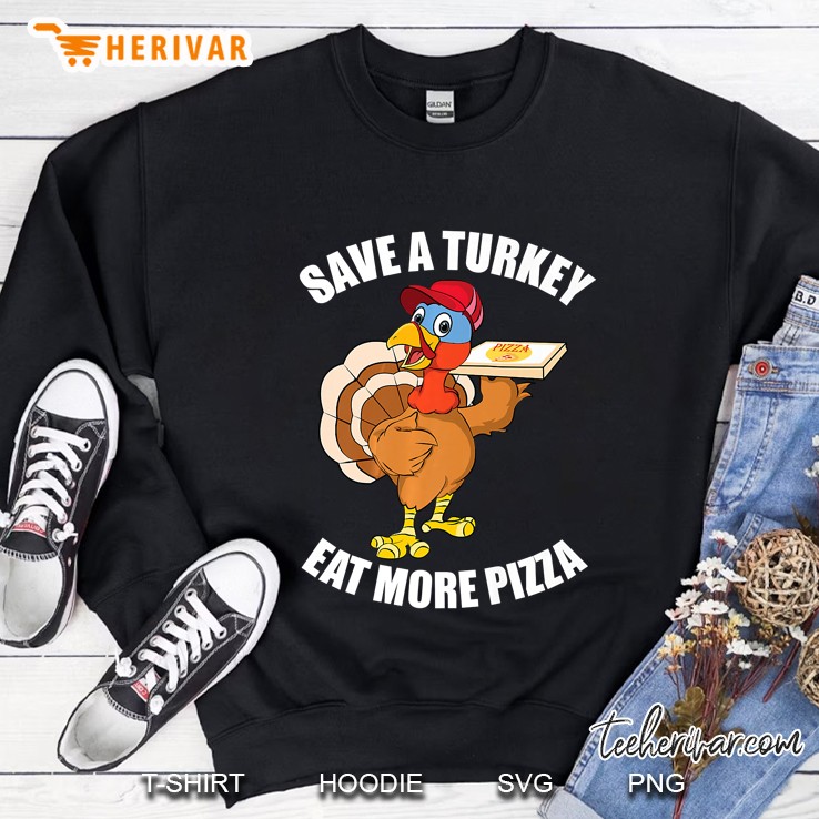 Save A Turkey Eat More Pizza Funny Thanksgiving Sweatshirt