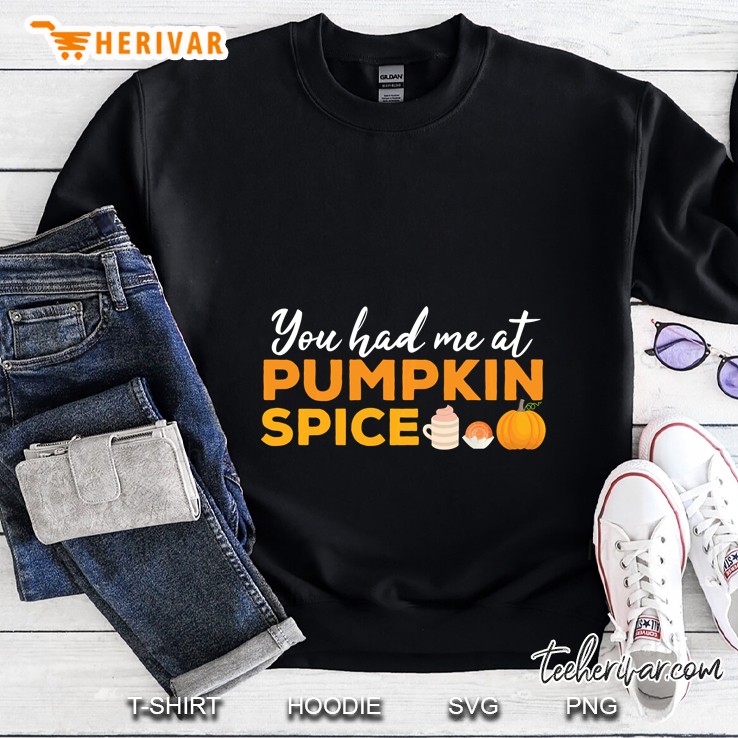 You Had Me At Pumpkin Spice Sweatshirt