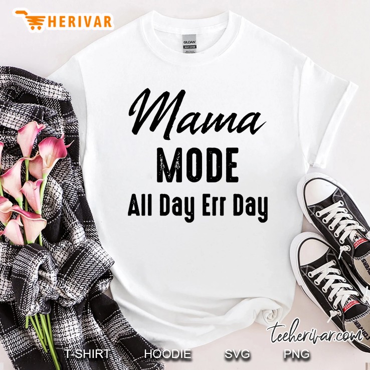 Mama Mode All Day Err Day Version2 Shirt