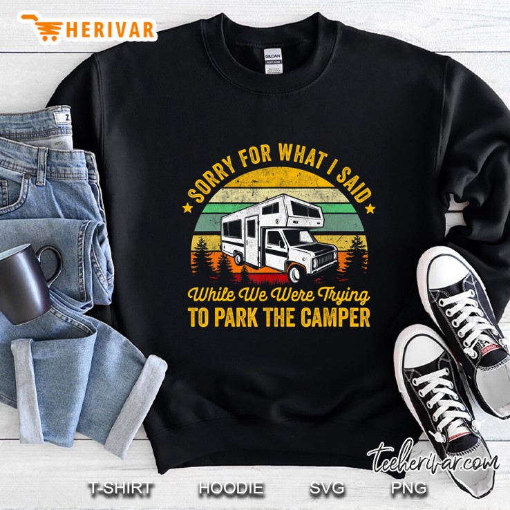 Sorry For What I Said While We Were Trying To Park The Camper Vintage Version Sweatshirt