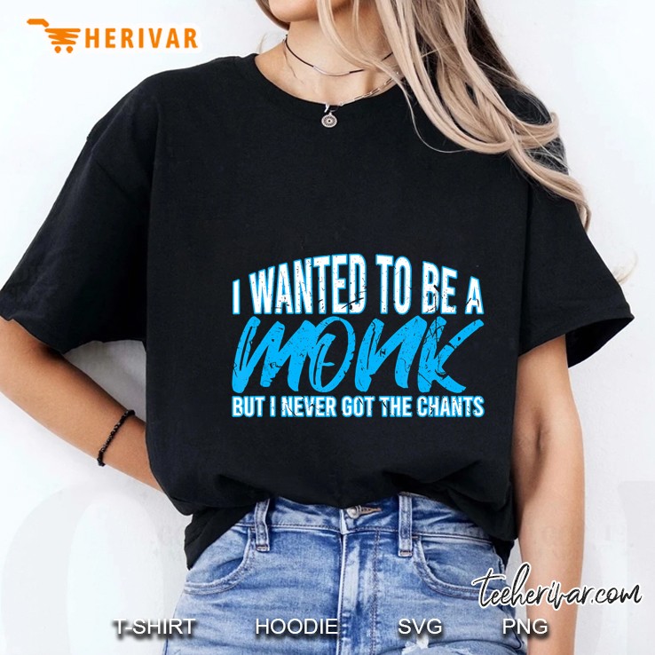 I Wanted To Be A Monk But I Never Got The Chants Ladies Tee