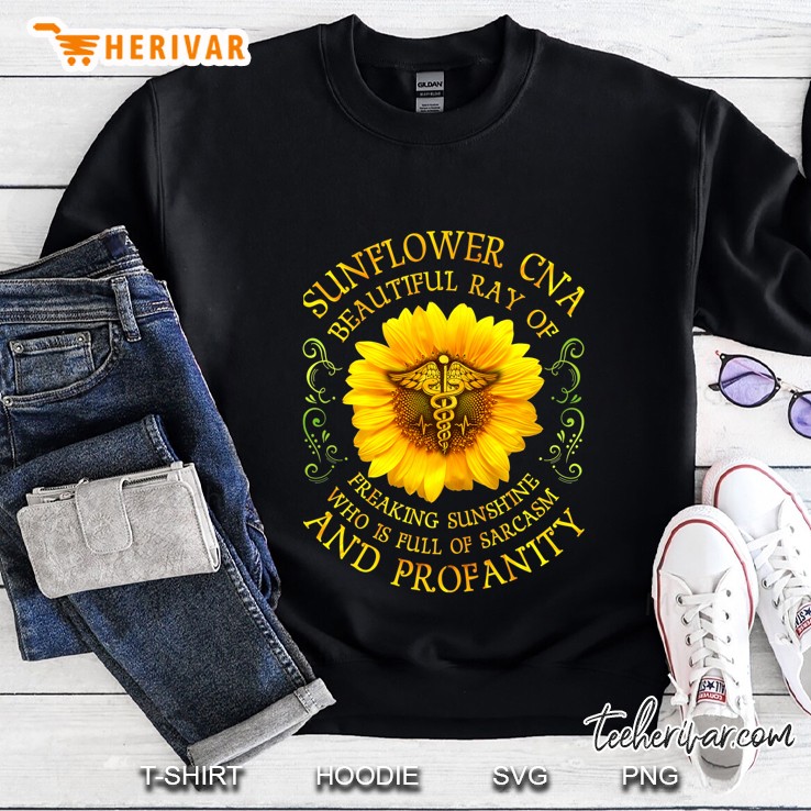 Sunflower CNA Beautiful Ray Of Freaking Sunshine Who Is Full Of Sarcasm And Profanity Sweatshirt