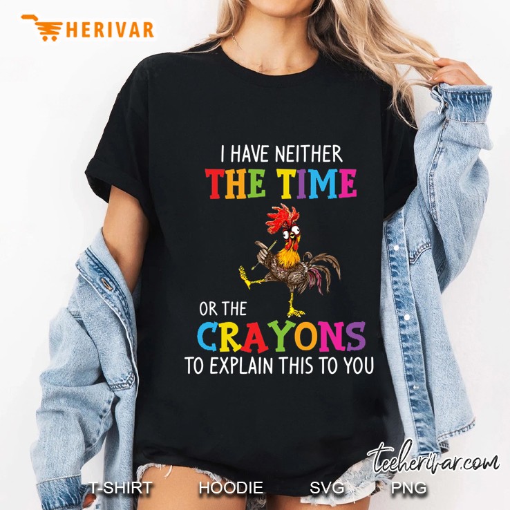I Have Neither The Time Or The Crayons To Explain This To You Rooster Black Version Ladies Tee