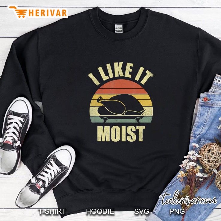 I Like It Moist Turkey Thanksgiving Vintage Version2 Sweatshirt