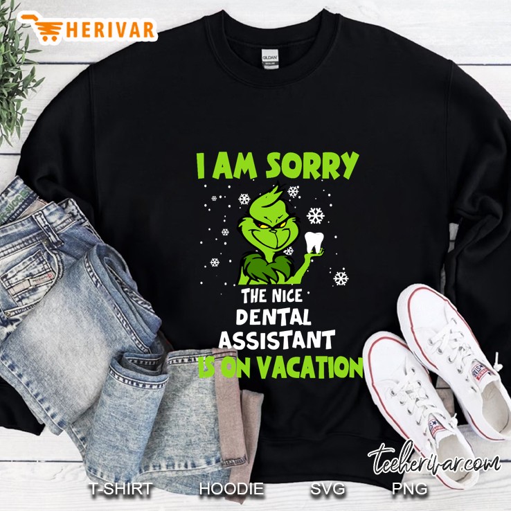 I Am Sorry The Nice Dental Assistant Is On Vacation Grinch Version Sweatshirt