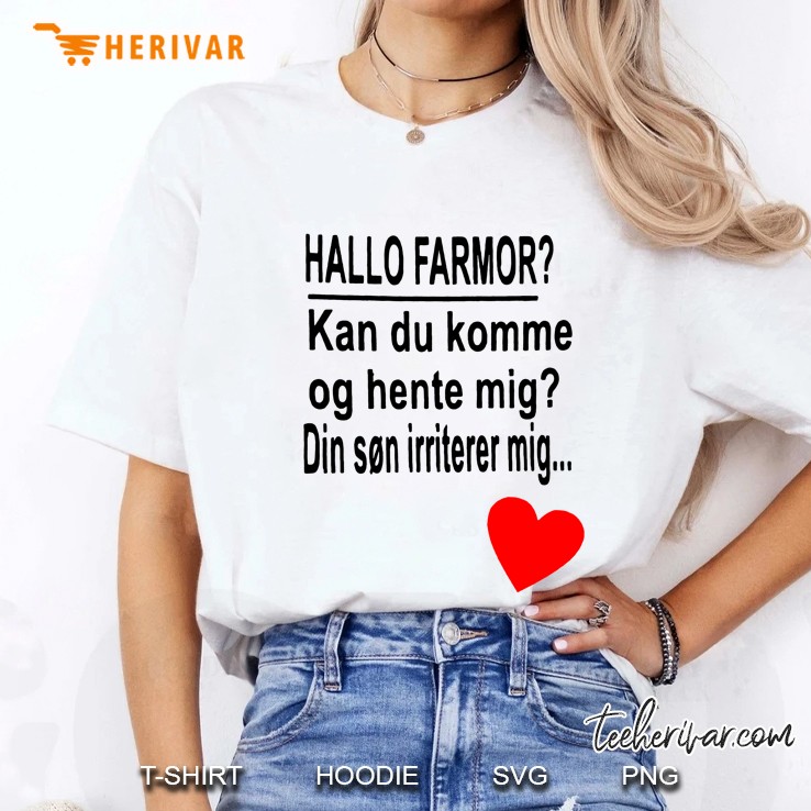 Hallo Farmor Kan Du Komme Og Hente Mig Din Son Irriterer Mig Ladies Tee