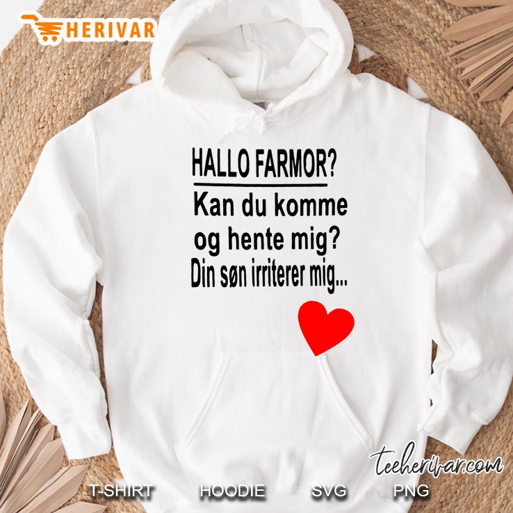 Hallo Farmor Kan Du Komme Og Hente Mig Din Son Irriterer Mig Hoodie