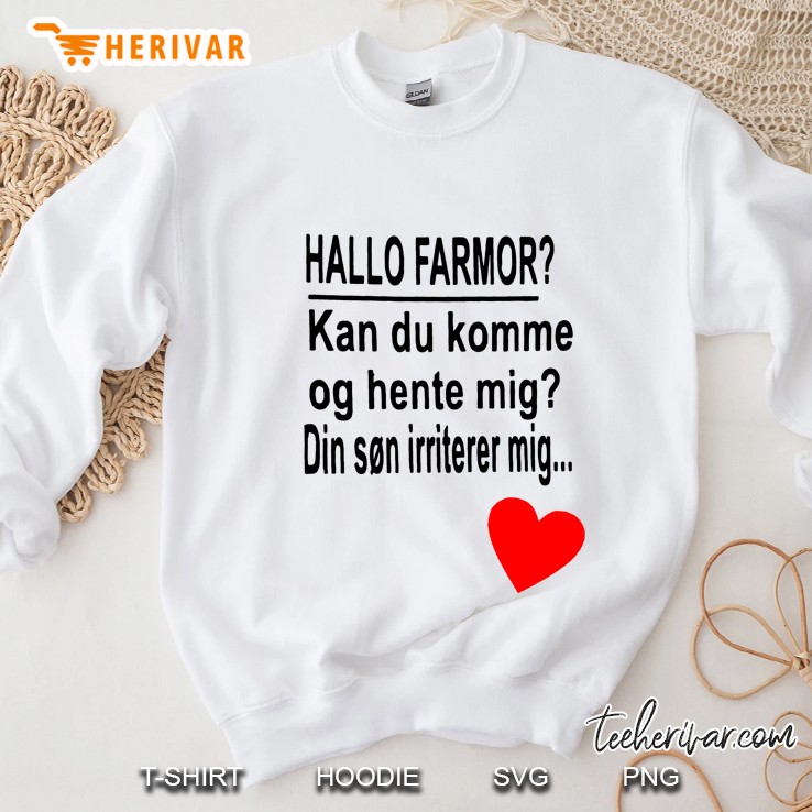 Hallo Farmor Kan Du Komme Og Hente Mig Din Son Irriterer Mig Sweatshirt