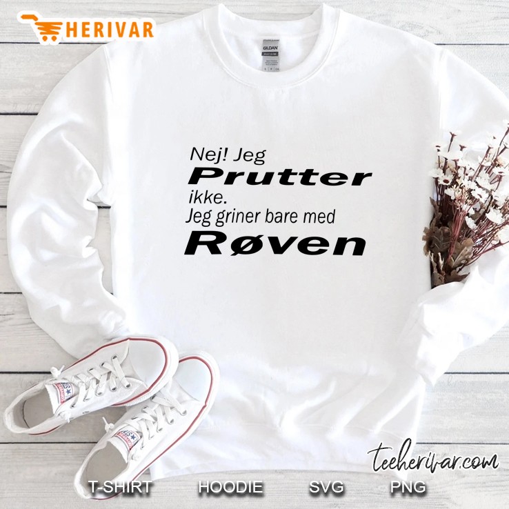 Nej Jeg Prutter Ikke Jeg Griner Bare Med Roven Sweatshirt