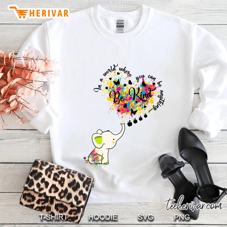 In A World Where You Can Be Anything Be Kind Elephant Paint Splatter Heart Version Sweatshirt
