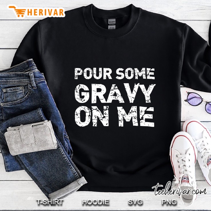 Pour Some Gravy On Me Sweatshirt