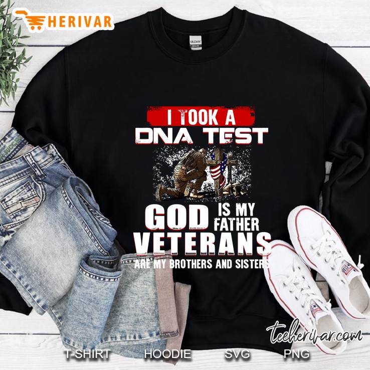 I Took A Dna Test God Is My Father Veterans Are My Brothers And Sisters Version2 Sweatshirt
