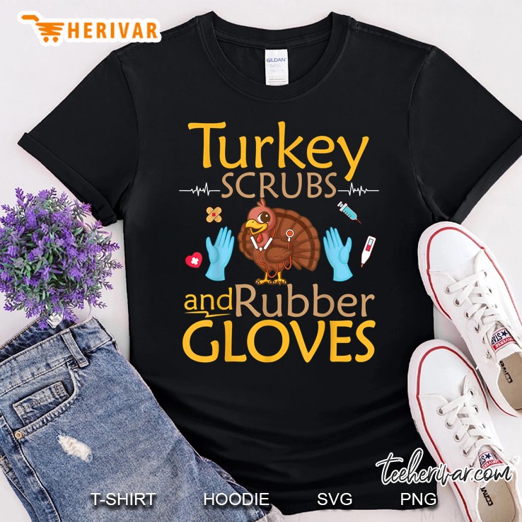 Turkey Scrubs And Rubber Gloves Happy Thanksgiving Nurse Shirt