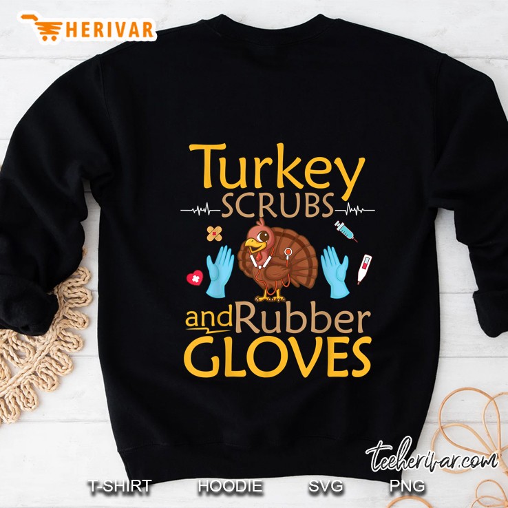 Turkey Scrubs And Rubber Gloves Happy Thanksgiving Nurse Sweatshirt