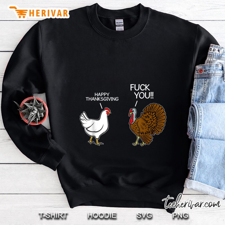 Fuck You Happy Thanksgiving Chicken Turkey Sweatshirt