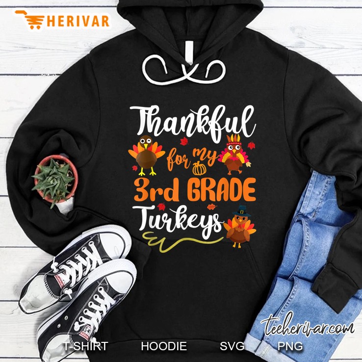 Thankful For My 3rd Grade Turkeys Hoodie