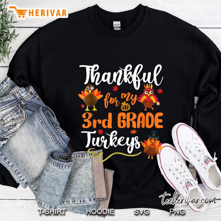 Thankful For My 3rd Grade Turkeys Sweatshirt