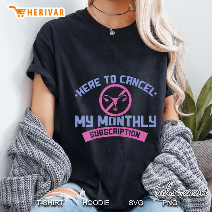 Here To Cancel My Monthly Subscription Ladies Tee
