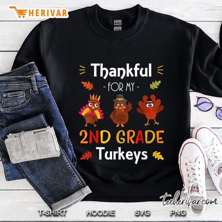 Thankful For My 2nd Grade Turkeys Teacher Thanksgiving Sweatshirt