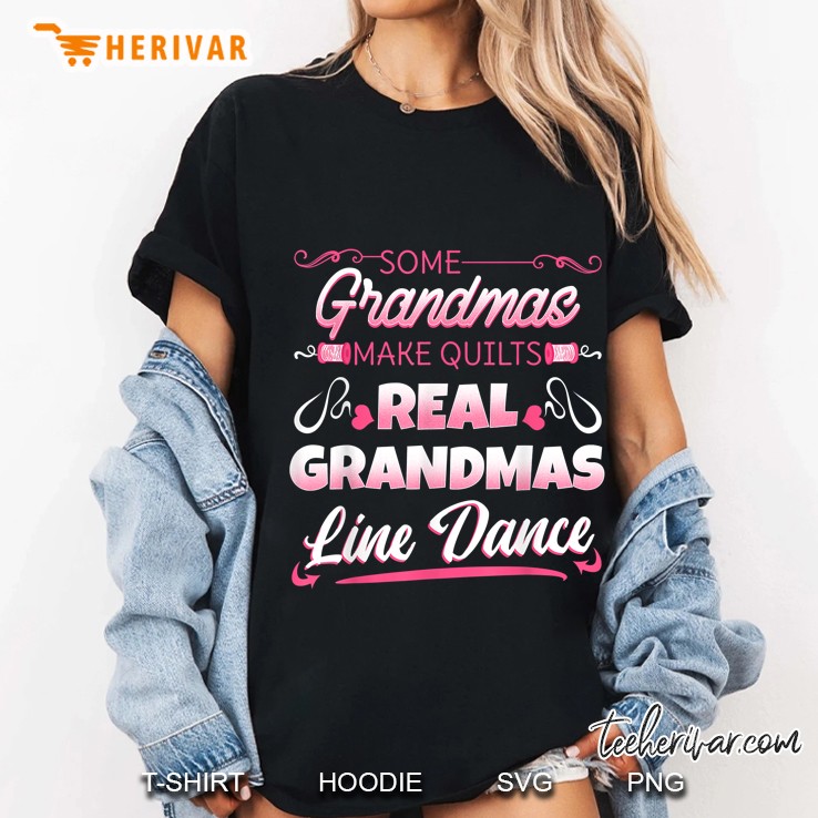 Some Grandmas Make Quilts Real Grandmas Line Dance Ladies Tee