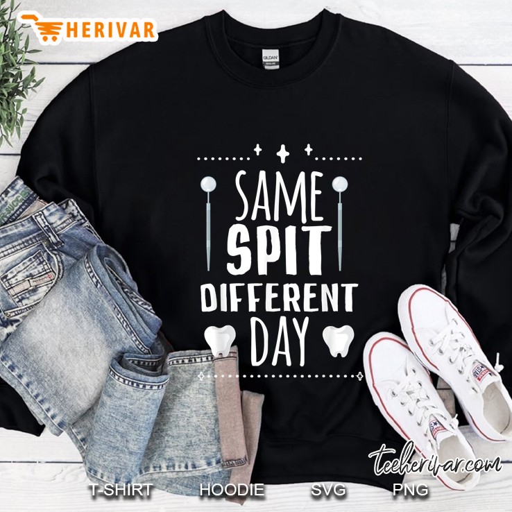 Same Spit Different Day Dental Assistant Sweatshirt