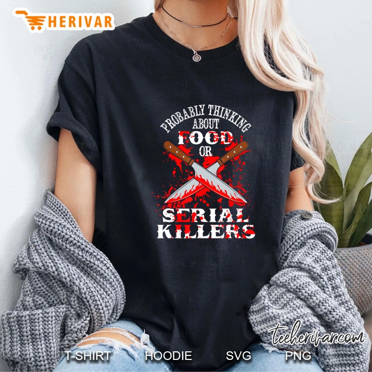 Probably Thinking About Food Or Serial Killers Bloody Knife Version Ladies Tee