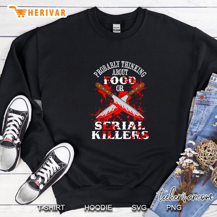 Probably Thinking About Food Or Serial Killers Bloody Knife Version Sweatshirt