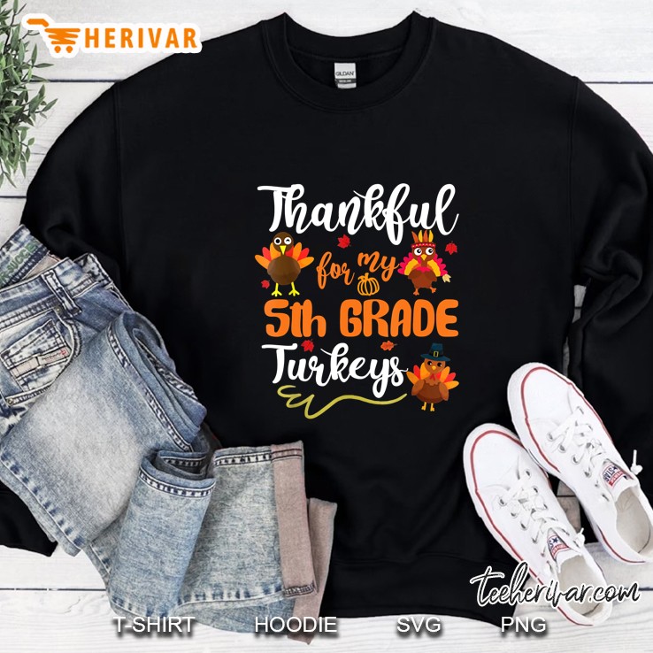 Thankful For My 5th Grade Turkeys Thanksgiving Version2 Sweatshirt