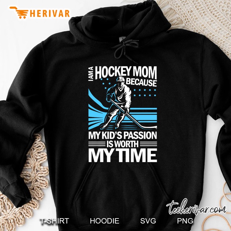 I Am A Hockey Mom Because My Kid
