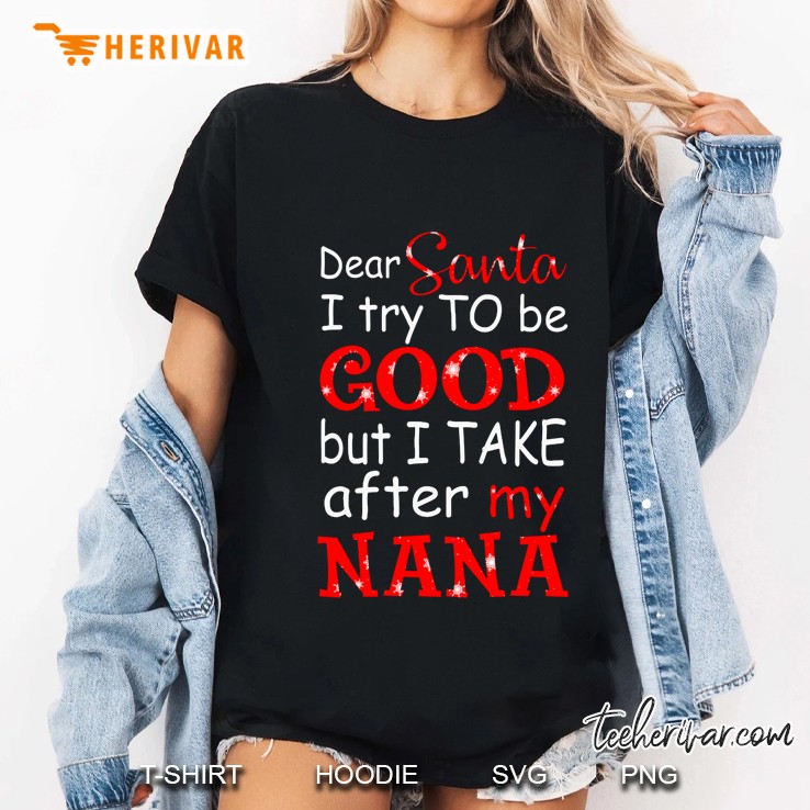 Dear Santa I Try To Be Good But I Take After My Nana Christmas Ladies Tee