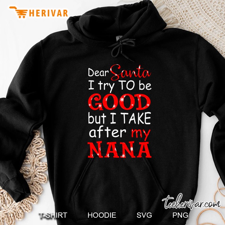 Dear Santa I Try To Be Good But I Take After My Nana Christmas Hoodie