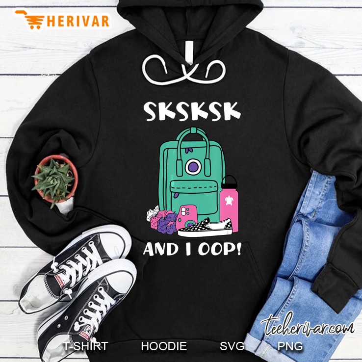 Sksksk And I Oop VSCO Girl Essential Stuff Version Hoodie