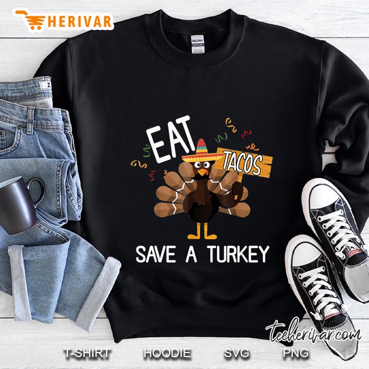 Eat Tacos Save A Turkey Thanksgiving Sweatshirt