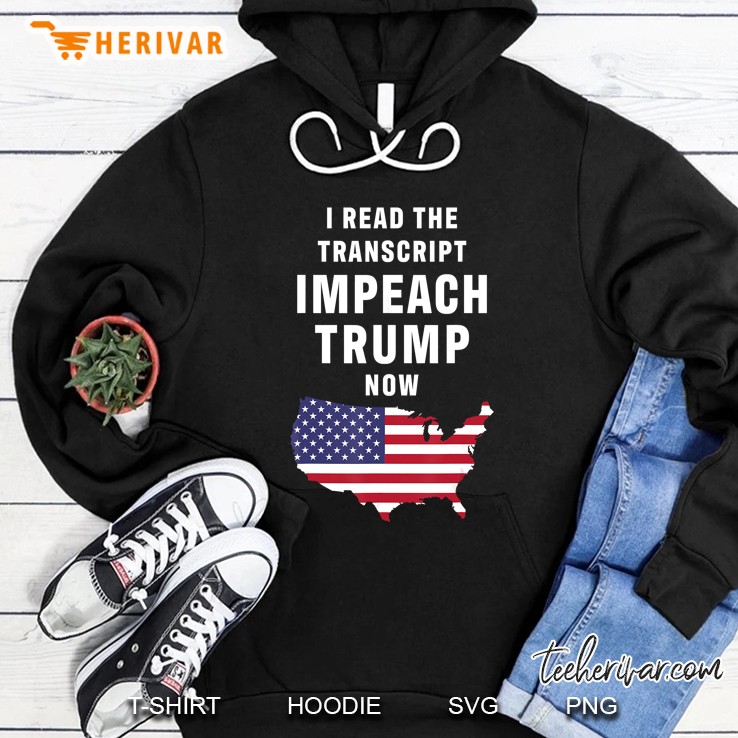 I Read The Transcript Impeach Trump Now American Flag Version Hoodie