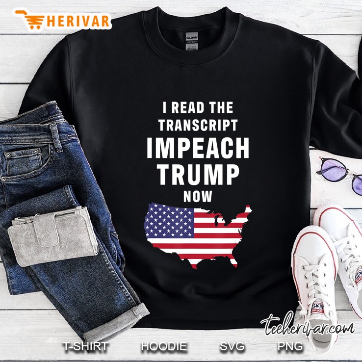 I Read The Transcript Impeach Trump Now American Flag Version Sweatshirt