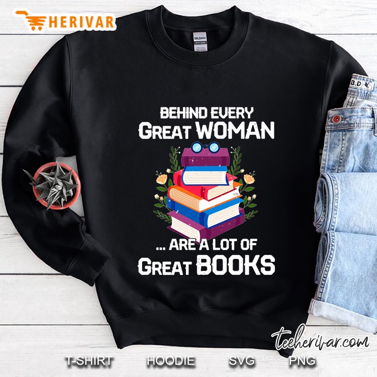 Behind Every Great Woman Are A Lot Of Great Books Sweatshirt