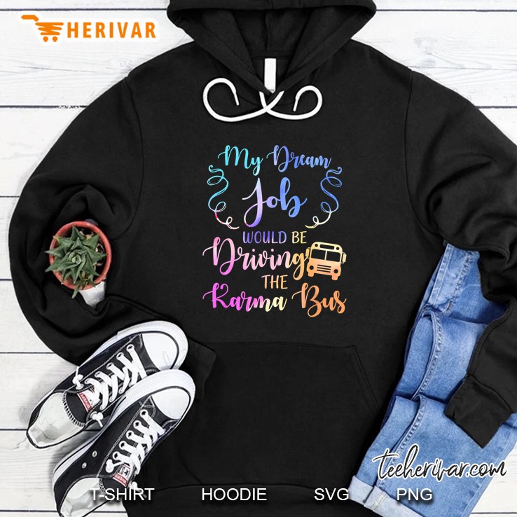 My Dream Job Would Be Driving The Karma Bus Version 2 Hoodie