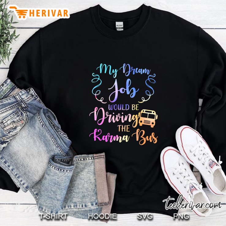 My Dream Job Would Be Driving The Karma Bus Version 2 Sweatshirt
