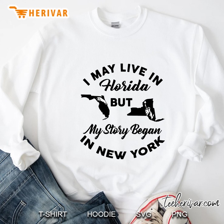 I May Live In Florida But My Story Began In New York Sweatshirt