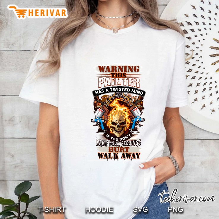Warning This Painter Has A Twisted Mind If You Don’t Want Your Feelings Hurt Walk Away Fire Skull Ladies Tee