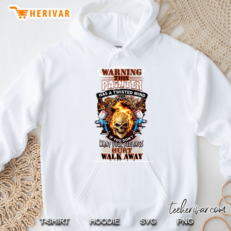 Warning This Painter Has A Twisted Mind If You Don’t Want Your Feelings Hurt Walk Away Fire Skull Hoodie