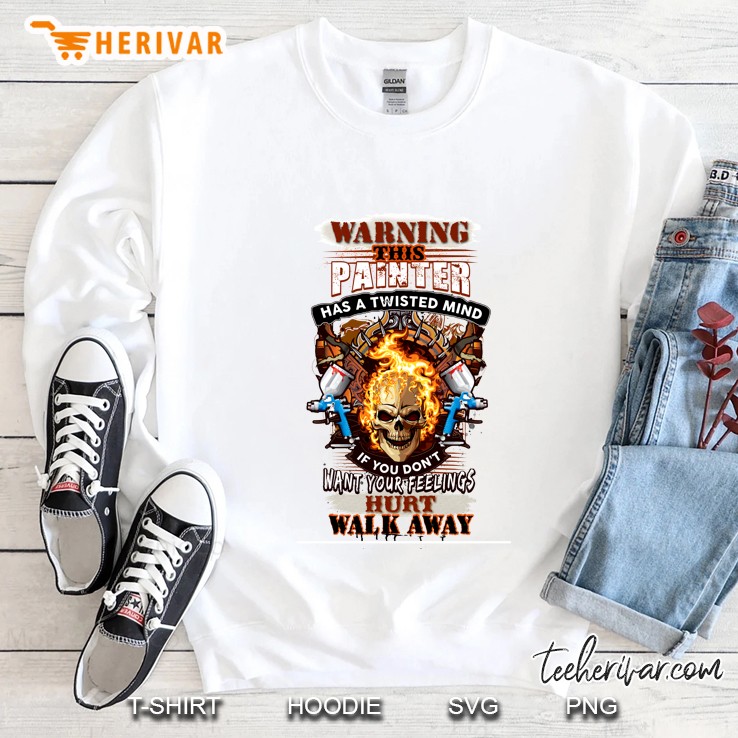 Warning This Painter Has A Twisted Mind If You Don’t Want Your Feelings Hurt Walk Away Fire Skull Sweatshirt